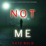 Not Me : Camille Grace Series, Book 1 cover image