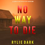 No way to die : Carly See FBI Suspense Thriller cover image