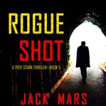 Rogue shot. Troy Stark thriller cover image