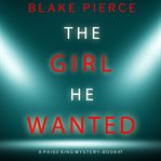 The Girl He Wanted : Paige King FBI Suspense Thriller cover image