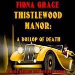 Thistlewood manor: a dollop of death : A Dollop of Death cover image