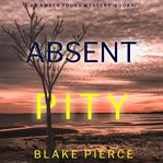 Absent pity : Amber Young FBI Suspense Thriller cover image