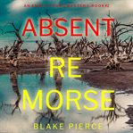 Absent remorse : Amber Young FBI Suspense Thriller cover image
