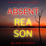 Absent Reason : Amber Young FBI Suspense Thriller cover image