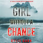 Girl without a chance : Tara Strong FBI Suspense Thriller cover image