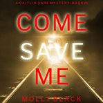 Come Save Me : Caitlin Dare FBI Suspense Thriller cover image
