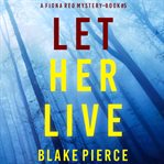 Let Her Live : Fiona Red FBI Suspense Thriller cover image