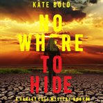 Nowhere to hide : Harley Cole Suspense Thriller cover image