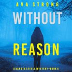 Without Reason : Dakota Steele Mystery cover image