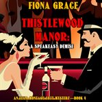 Thistlewood Manor: A Speakeasy Demise : A Speakeasy Demise cover image