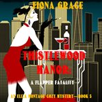 Thistlewood Manor: A Flapper Fatality : A Flapper Fatality cover image