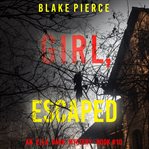 Girl, escaped : Ella Dark FBI Suspense Thriller cover image
