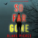 So Far Gone : Faith Bold FBI Suspense Thriller cover image