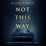 Not this way. Rachel Blackwood suspense thriller cover image