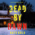 Dead by dawn : Kelsey Hawk FBI suspense thriller cover image