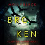 Broken. Casey Bolt FBI suspense thriller cover image