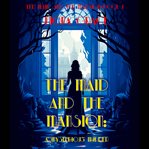 The maid and the mansion : a mysterious murder. Maid and the mansion cozy mystery cover image