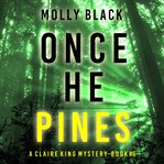 Once he pines. Claire King FBI suspense thriller cover image