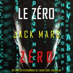 Le Zéro Zéro : Un Thriller d'Espionnage de l'Agent Zéro cover image