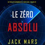 Zéro Absolu : Un Thriller d'Espionnage de l'Agent Zéro cover image