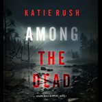Among the dead. Cara Ward FBI suspense thriller cover image
