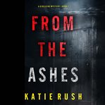 From the Ashes : Dirk King FBI Suspense Thriller cover image