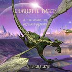 Charlotte Tweed & the school for orphaned dragons. Charlotte Tweed cover image