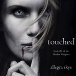 Touched : Shadow Vampires cover image