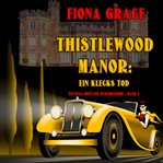 Thistlewood Manor : Ein Klecks Tod. Ein Eliza Montagu Kuschelkrimi cover image