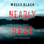 Nearly Next : Grace Ford FBI Thriller cover image
