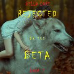 Rejected by the Beta : Book 2. Rejected by the Beta cover image