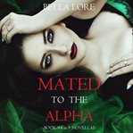 Mated to the Alpha : 9 Novellas by Bella Lore cover image