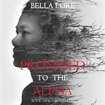 Promised to the Alpha : 9 Novellas by Bella Lore cover image