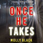Once He Takes : Claire King FBI Suspense Thriller cover image