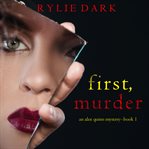 First, Murder : Alex Quinn Suspense Thriller cover image