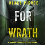 For Wrath : Morgan Cross FBI Suspense Thriller cover image
