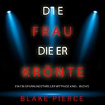 The Girl He Crowned : Paige King FBI Suspense Thriller (German) cover image