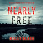 Nearly Free : Grace Ford FBI Thriller cover image