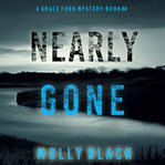 Nearly Gone : Grace Ford FBI Thriller cover image