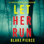 Let Her Run : Fiona Red FBI Suspense Thriller cover image