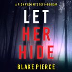 Let her hide. Fiona Red FBI suspense thriller cover image