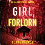 Girl, forlorn. Ella Dark FBI suspense thriller cover image
