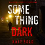 Something Dark : Lauren Lamb FBI Thriller cover image