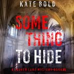 Something to Hide : Lauren Lamb FBI Thriller cover image