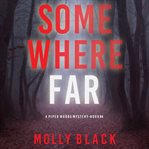 Somewhere Far : Piper Woods FBI Suspense Thriller cover image