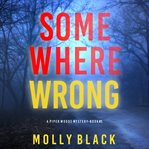 Somewhere Wrong : Piper Woods FBI Suspense Thriller cover image