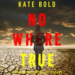 Nowhere True : Harley Cole Suspense Thriller cover image