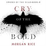 Cry of the Bold : Sword of the Dead cover image