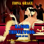 Manoir Thistlewood : Drame au bal. Un Mystère Cosy d'Eliza Montagu cover image