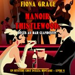 Manoir Thistlewood : Décès au bar clandestin. Un Mystère Cosy d'Eliza Montagu cover image